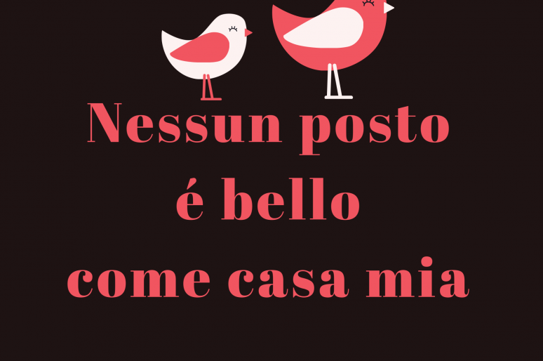 ‘Nessun posto è bello come casa mia’